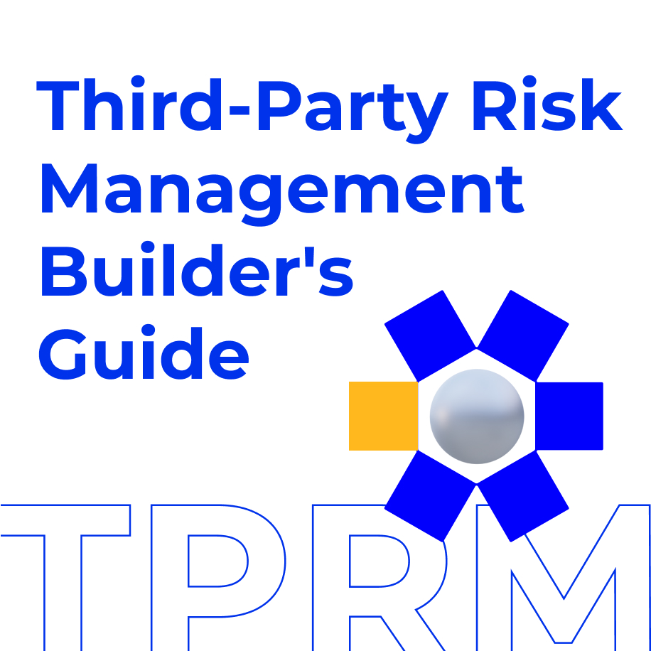 A Builder's Guide to Third-Party Risk Management (TPRM)